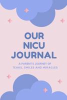 Our NICU Journal: 120 Lined Pages - 6" x 9" (Diary, Notebook, Composition Book, Writing Tablet) - Neonatal Intensive Care Unit Mindfulness and Gratitude Journal For Parents 1798960028 Book Cover