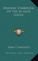 Masonic Symbolism Of The 24 Inch Gauge 1425349501 Book Cover