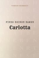 Finde Deinen Namen Carlotta: Ein Rätselbuch der besonderen Art - dein Name ist der Schlüssel B0G1KHGYRB Book Cover