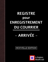 Registre pour Enregistrement du Courrier - Arriv�e - NOUVELLE EDITION: Grand Format - 161 pages - couverture noire style renfort cuir B0858SZWTC Book Cover