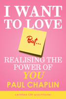 I Want to Love but ...: Realising the Power of You 1782817190 Book Cover