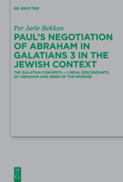 Pauls Negotiation of Abraham in Galatians 3 in the Jewish Context: The Galatian Converts Lineal Descendants of Abraham and Heirs of the Promise 3110721929 Book Cover