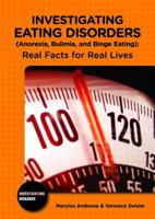 Investigating Eating Disorders Anorexia, Bulimia, and Binge Eating: Real Facts for Real Lives 0766033392 Book Cover