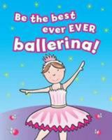 Be the Best Ever Ever Ballerina! 1407586262 Book Cover