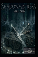 Shadowmistress: Dark Opus (Ballad of the Lady Blades) B0GXPCPFVR Book Cover
