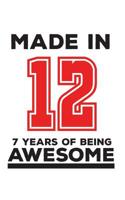 Made In 12 07 Years Of Being Awesome: Made In 12 07 Years Of Awesomeness Notebook - Happy 7th Birthday Being Awesome Anniversary Gift Idea For 2012 Young Kid Boy or Girl! Doodle Diary Book From Dad Mo 1095786806 Book Cover