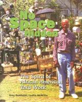 No Space Hidden: The Spirit of African American Yard Work 1572333561 Book Cover