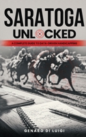 Saratoga Unlocked: A Complete Guide to Data-Driven Handicapping 1970576642 Book Cover