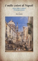 I mille colori di Napoli: Storia, cultura e natura - 10 itinerari turistici 8743010482 Book Cover