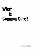 What is Common Core? 0985213442 Book Cover