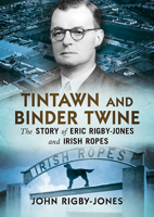 Tintawn and Binder Twine: The Story of Eric Rigby-Jones and Irish Ropes 1781557918 Book Cover