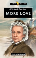 Elizabeth Prentiss: More Love 1527102998 Book Cover