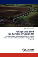 Foliage and Seed Production of Coriander: Coriander Foliage and Seed Production: its sowing time, seed rate, fertilizer, irrigation and leaf cutting frequency 3848493101 Book Cover