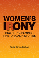 Women's Irony: Rewriting Feminist Rhetorical Histories 0809334186 Book Cover