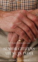 Senior Citizens Abuse in India: And What to do About it 9356102236 Book Cover