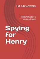 Spying for Henry : Edith Wharton's Verdun Caper 1710646268 Book Cover