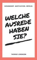 Welche Ausrede haben Sie?: Gesundheit. Motivation. Erfolg. 3752814527 Book Cover