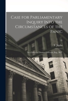 Case for parliamentary inquiry into the circumstances of the panic: in a letter to Thomas Gisborne, Esq., M.P. 1013731573 Book Cover