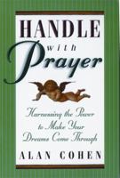 Handle With Prayer: Harnessing the Power to Make Your Dreams Come Through 1561704679 Book Cover