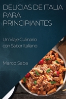 Delicias de Italia para Principiantes: Un Viaje Culinario con Sabor Italiano 1835503020 Book Cover