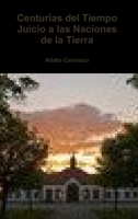 Centurias del Tiempo Juicio a Las Naciones de La Tierra 1606438999 Book Cover