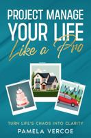 Project Manage Your Life Like a Pro: Turn Life's Chaos into Clarity One Project at a Time (The Everyday Project Manager Series) 1764254953 Book Cover