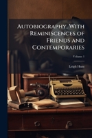 Autobiography, With Reminiscences of Friends and Contemporaries 1025188071 Book Cover