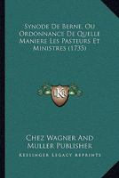 Synode De Berne, Ou Ordonnance De Quelle Maniere Les Pasteurs Et Ministres (1735) 1104907194 Book Cover