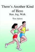 There's Another Kind Of Hero: Run, Jog, Walk 1414007698 Book Cover