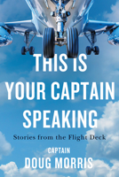 This Is Your Captain Speaking: Stories from the Flight Deck 1770415858 Book Cover