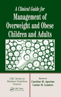 A Clinical Guide for Management of Overweight and Obese Children and Adults (Crc Series in Modern Nutrition Science) 0849330858 Book Cover