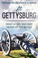 At Gettysburg: What a Girl Saw and Heard of the Battle 1611041961 Book Cover