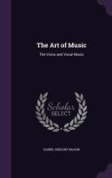 The Art of Music: The Voice and Vocal Music - Primary Source Edition 1011440342 Book Cover