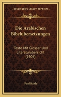 Die Arabischen Bibelubersetzungen: Texte Mit Glossar Und Literaturubersicht (1904) 1168336414 Book Cover