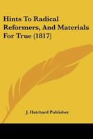 Hints To Radical Reformers, And Materials For True 112029293X Book Cover