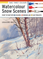 Take Three Colours: Watercolour Snow Scenes: Start to Paint with 3 colours, 3 brushes and 9 easy projects 1782216995 Book Cover