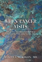 When Cancer Visits: How to Free Your Mind from the Grip of Distress and Heal Your Jolted Nervous System B0BWVBLL2Q Book Cover