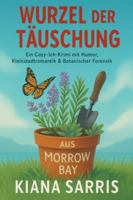 Wurzel der Täuschung: Ein Morrow Bay Rätsel Ein humorvoller Cozy Krimi in Ich Perspektive mit Kleinstadtromantik und botanischer Forensik (Die Morrow Bay Mysterien) B0G3H1SG35 Book Cover