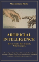 ARTIFICIAL INTELLIGENCE: How it works, How to use it, What to expect. B0GWXZ97M2 Book Cover