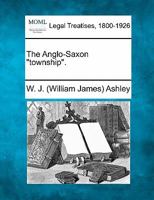 The Anglo-Saxon "township". 1240012888 Book Cover