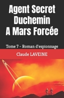 Agent Secret Duchemin A Mars Forcée: Tome 7 - Roman d'espionnage B095GLNJXR Book Cover