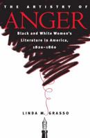 The Artistry of Anger: Black and White Women's Literature in America, 1820-1860 (Gender and American Culture) 0807853488 Book Cover