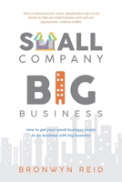 Small Company Big Business: How to get your small business ready to do business with big business 0645127744 Book Cover