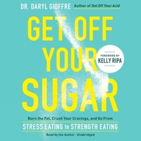 Get Off Your Sugar: 7 Steps to Crush Your Cravings, Boost Immunity, and Fire Up Your Fat-Burning Engine 0738286222 Book Cover