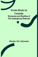 From Dixie to Canada: Romances and Realities of the Underground Railroad 9356312133 Book Cover