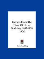 Extracts From The Diary Of Henry Scadding, 1837-1838 1161954090 Book Cover