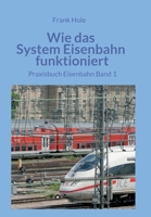 Wie das System Eisenbahn funktioniert: Praxisbuch Eisenbahn Band 1 3347033175 Book Cover