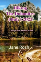 Hiking the dolomites ( italy ) 2025: A journey of beauty, adventure and safety ("Hidden Journeys: Offbeat Travel Guides for Explorers and Culture Seekers") B0F53TF8B3 Book Cover