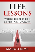 Life Lessons: "Where There Is Life, Never Fail To Grow" 2053130598 Book Cover