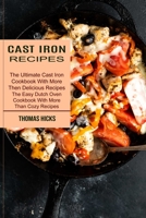 Cast Iron Recipes: The Ultimate Cast Iron Cookbook With More Then Delicious Recipes 1990334970 Book Cover